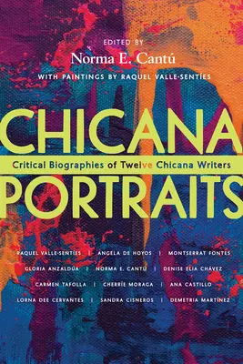 Chicana Portraits: Kritické biografie dvanástich chicanských spisovateliek - Chicana Portraits: Critical Biographies of Twelve Chicana Writers