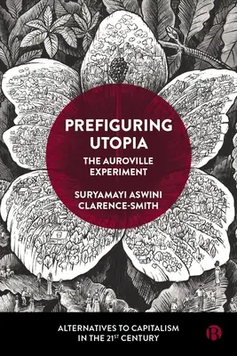 Prefiguring Utopia: Experiment v Auroville - Prefiguring Utopia: The Auroville Experiment
