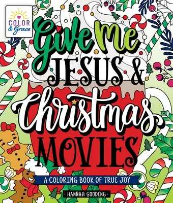 Farba a milosť: Dajte mi Ježiša a vianočné filmy: Kniha maľovaniek skutočnej radosti - Color & Grace: Give Me Jesus & Christmas Movies: A Coloring Book of True Joy