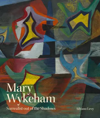 Mary Wykeham: Surrealistka z tieňa - Mary Wykeham: Surrealist Out of the Shadows
