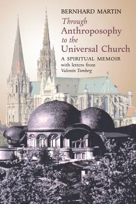 Cez antropozofiu k univerzálnej cirkvi: Duchovné spomienky s listami Valentina Tomberga - Through Anthroposophy to the Universal Church: A Spiritual Memoir, with letters from Valentin Tomberg