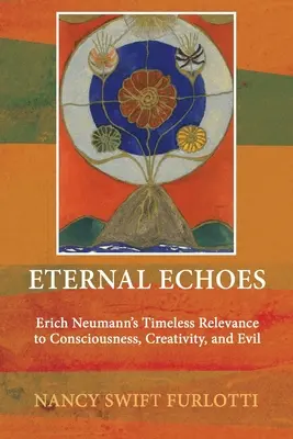 Večné ozveny: Nadčasový význam Ericha Neumanna pre vedomie, tvorivosť a zlo - Eternal Echoes: Erich Neumann's Timeless Relevance to Consciousness, Creativity, and Evil