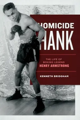 Vrah Hank: život boxerskej legendy Henryho Armstronga - Homicide Hank: The Life of Boxing Legend Henry Armstrong