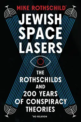 Židovské vesmírne lasery: Rothschildovci a 200 rokov konšpiračných teórií - Jewish Space Lasers: The Rothschilds and 200 Years of Conspiracy Theories