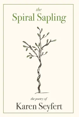 Špirálový stromček: Poézia Karen Seyfertovej - The Spiral Sapling: The Poetry of Karen Seyfert