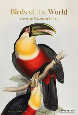 Vtáky sveta: Umenie Elizabeth Gouldovej - Birds of the World: The Art of Elizabeth Gould