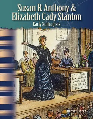 Susan B. Anthonyová a Elizabeth Cady Stantonová: Stantonová a Stantonová: prvé sufražetky - Susan B. Anthony & Elizabeth Cady Stanton: Early Suffragists