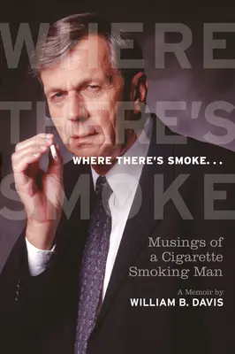 Kde je dym ...: Spomienky fajčiara cigariet - Where There's Smoke ...: Musings of a Cigarette Smoking Man, a Memoir