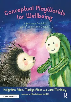 Konceptuálne herné svety pre pohodu: Príručka pre osamelé malé kaktusy - Conceptual Playworlds for Wellbeing: A Resource Book for the Lonely Little Cactus
