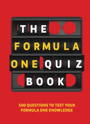 Formula One Quiz Book: 500 otázok na otestovanie vašich vedomostí o F1 - Formula One Quiz Book: 500 Questions to Test Your F1 Knowledge