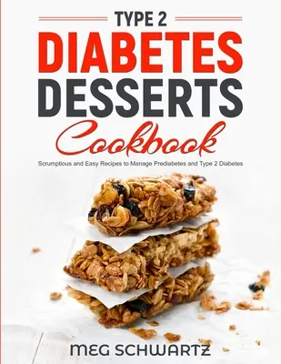 Kuchárka dezertov pre diabetikov 2. typu: Vychutnajte si chutné a jednoduché recepty na zvládnutie prediabetu a cukrovky 2. typu - Type 2 Diabetes Dessert Cookbook: Scrumptious and Easy Recipes to Manage Prediabetes and Type 2 Diabetes