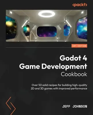 Kuchárska kniha vývoja hier Godot 4: Viac ako 50 spoľahlivých receptov na vytváranie vysokokvalitných 2D a 3D hier s vyšším výkonom - Godot 4 Game Development Cookbook: Over 50 solid recipes for building high-quality 2D and 3D games with improved performance