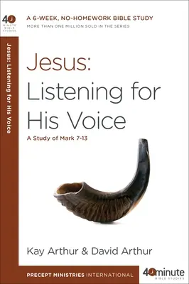 Ježiš: Počúvanie jeho hlasu: Štúdium Markovho evanjelia 7-13 - Jesus: Listening for His Voice: A Study of Mark 7-13