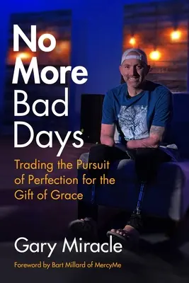 Už žiadne zlé dni: Vymeniť snahu o dokonalosť za dar milosti - No More Bad Days: Trading the Pursuit of Perfection for the Gift of Grace