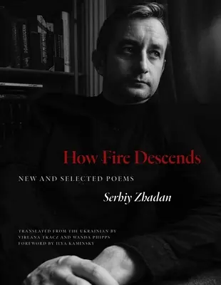 Ako oheň zostupuje: Nové a vybrané básne - How Fire Descends: New and Selected Poems