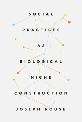 Sociálne praktiky ako biologická konštrukcia ník - Social Practices as Biological Niche Construction