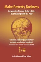 Podnikanie v oblasti chudoby: Zvyšujte zisky a znižujte riziká tým, že budete spolupracovať s chudobnými - Make Poverty Business: Increase Profits and Reduce Risks by Engaging with the Poor