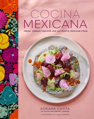 Cocina Mexicana: Svieže, živé recepty na autentické mexické jedlá - Cocina Mexicana: Fresh, Vibrant Recipes for Authentic Mexican Food