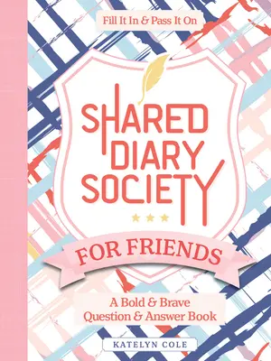 Spoločný denník Spoločnosti priateľov: Odvážna a statočná kniha otázok a odpovedí - vyplňte ju a pošlite ďalej - Shared Diary Society for Friends: A Bold & Brave Question & Answer Book--Fill It in & Pass It on