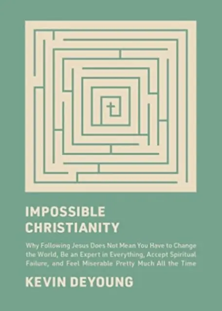 Impossible Christianity: Prečo nasledovanie Ježiša neznamená, že musíte zmeniť svet, byť odborníkom na všetko, prijať duchovné zlyhanie, - Impossible Christianity: Why Following Jesus Does Not Mean You Have to Change the World, Be an Expert in Everything, Accept Spiritual Failure,