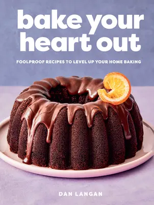 Upečte si svoje srdce: Dôveryhodné recepty na zvýšenie úrovne vášho domáceho pečenia - Bake Your Heart Out: Foolproof Recipes to Level Up Your Home Baking
