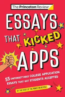 Eseje, ktoré nakopli aplikácie: 55+ nezabudnuteľných esejí na prihlášku na vysokú školu, vďaka ktorým boli študenti prijatí - Essays That Kicked Apps: 55+ Unforgettable College Application Essays That Got Students Accepted