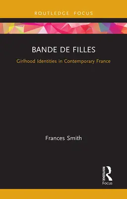 Bande de Filles: Dievčenské identity v súčasnom Francúzsku - Bande de Filles: Girlhood Identities in Contemporary France