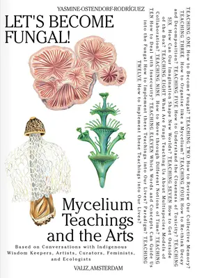 Staňme sa hubami!: Na základe rozhovorov s domorodými strážcami múdrosti, umelcami, kurátormi, feministkami a - Let's Become Fungal!: Mycelium Teachings and the Arts: Based on Conversations with Indigenous Wisdom Keepers, Artists, Curators, Feminists a