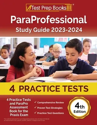 ParaProfessional Study Guide 2023-2024: 4 Practice Tests and ParaPro Assessment Book for Praxis Exam [4. vydanie] - ParaProfessional Study Guide 2023-2024: 4 Practice Tests and ParaPro Assessment Book for the Praxis Exam [4th Edition]