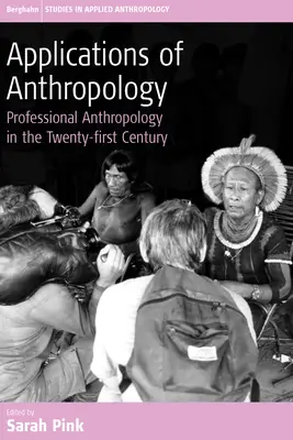 Aplikácie antropológie: Aplikácie antropológie v dvadsiatom prvom storočí - Applications of Anthropology: Professional Anthropology in the Twenty-First Century