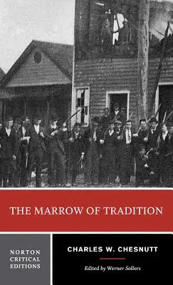 Drev tradície: Nortonovo kritické vydanie - The Marrow of Tradition: A Norton Critical Edition