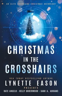 Vianoce na muške: Vianočná antológia elitných strážcov - Christmas in the Crosshairs: An Elite Guardians Christmas Anthology