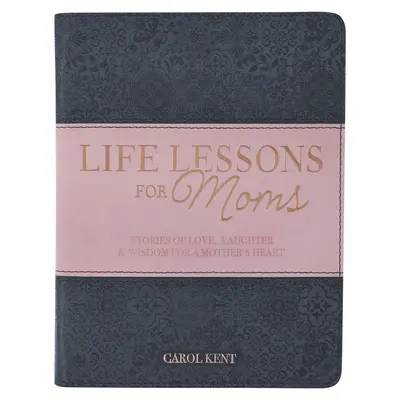 Lekcie života pre mamy, príbehy plné lásky, smiechu a múdrosti pre materské srdce - Life Lessons for Moms, Stories of Love, Laughter & Wisdom for a Mother's Heart