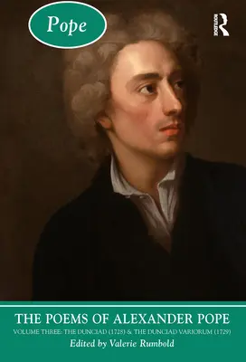 Básne Alexandra Popea: Vydanie: Tretí zväzok: Dunciad (1728) a Dunciad Variorum (1729) - The Poems of Alexander Pope: Volume Three: The Dunciad (1728) & the Dunciad Variorum (1729)