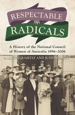 Rešpektovaní radikáli: História Národnej rady austrálskych žien 1896 - 2006 - Respectable Radicals: A History of the National Council of Women of Australia 1896-2006