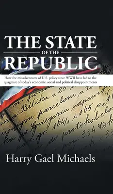 Stav republiky: Ako chybná politika USA od druhej svetovej vojny viedla k dnešným hospodárskym, sociálnym a politickým problémom - The State of The Republic: How the misadventures of U.S. policy since WWII have led to the quagmire of today's economic, social and political dis