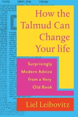 Ako môže Talmud zmeniť váš život: Talmud: Prekvapivo moderné rady z veľmi starej knihy - How the Talmud Can Change Your Life: Surprisingly Modern Advice from a Very Old Book