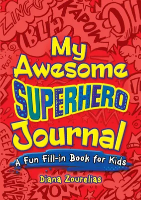 Môj úžasný denník superhrdinov: Zábavná kniha na vyplnenie pre deti - My Awesome Superhero Journal: A Fun Fill-In Book for Kids