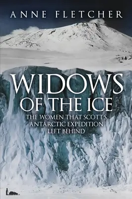 Vdovy z ľadu - Ženy, ktoré po sebe zanechala Scottova antarktická expedícia - Widows of the Ice - The Women that Scott's Antarctic Expedition Left Behind