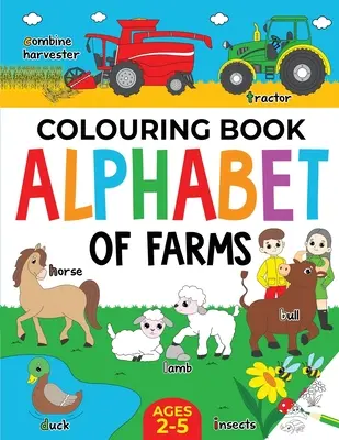 Farma Omaľovánky pre deti: Abeceda fariem pre chlapcov a dievčatá: Vek: 2-5 rokov: Traktory, zvieratá a ďalšie - Farm Colouring Book for Children: Alphabet of Farms for Boys & Girls: Ages 2-5: Tractors, Animals and more