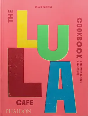 Kuchárska kniha kaviarne Lula: Knižná publikácia Lula Cafe: zbierka receptov a príbehov - The Lula Cafe Cookbook: Collected Recipes and Stories