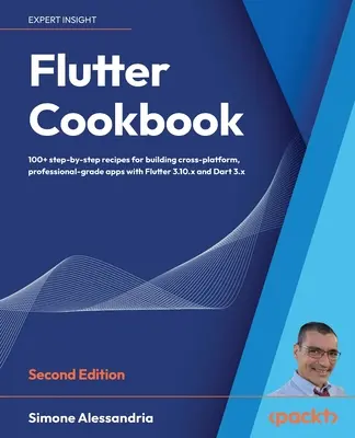 Flutter Cookbook - druhé vydanie: Viac ako 100 reálnych receptov na vytváranie multiplatformových aplikácií s Flutter 3.x powered by Dart 3. - Flutter Cookbook - Second Edition: 100+ real-world recipes to build cross-platform applications with Flutter 3.x powered by Dart 3