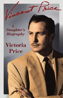 Vincent Price: Životopis dcéry - Vincent Price: A Daughter's Biography