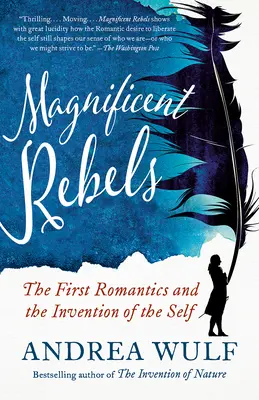 Veľkolepí rebeli: Prví romantici a vynález vlastného ja - Magnificent Rebels: The First Romantics and the Invention of the Self