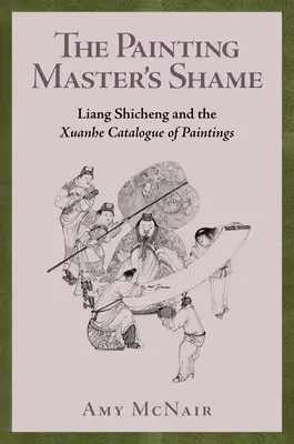 Hanba majstra maľby: Liang Shicheng a katalóg obrazov Xuanhe - The Painting Master's Shame: Liang Shicheng and the Xuanhe Catalogue of Paintings