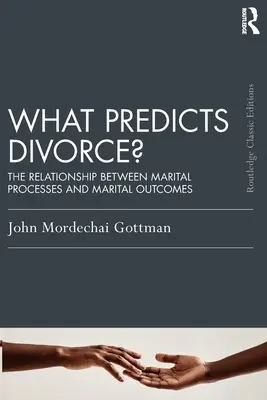 Čo predpovedá rozvod? Vzťah medzi manželskými procesmi a manželskými výsledkami - What Predicts Divorce?: The Relationship Between Marital Processes and Marital Outcomes
