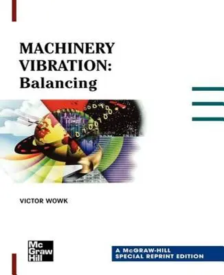 Vibrácie strojov: Vyvažovanie, špeciálne dotlačené vydanie - Machinery Vibration: Balancing, Special Reprint Edition