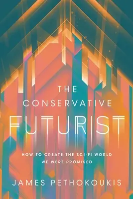 Konzervatívny futurista: Ako vytvoriť svet sci-fi, ktorý nám bol sľúbený - The Conservative Futurist: How to Create the Sci-Fi World We Were Promised