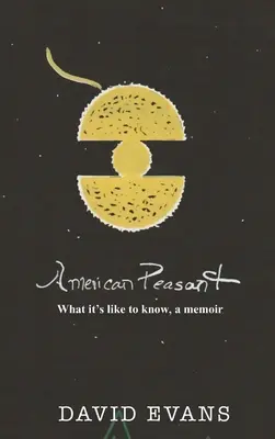 Americký roľník: Čo je to vedieť, memoáre - American Peasant: What it's like to know, a memoir