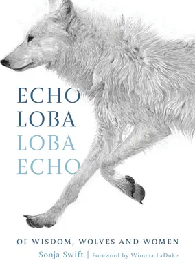 Echo Loba, Loba Echo: O múdrosti, vlkoch a ženách - Echo Loba, Loba Echo: Of Wisdom, Wolves and Women
